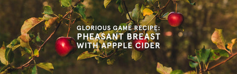 Glorious Game Recipe: Pheasant Breast with Cider