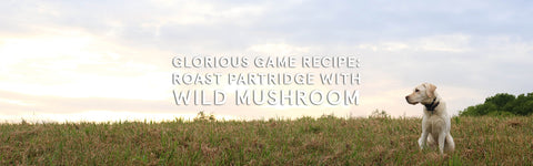 Glorious Game Recipe: Roast Partridge with Wild Mushroom