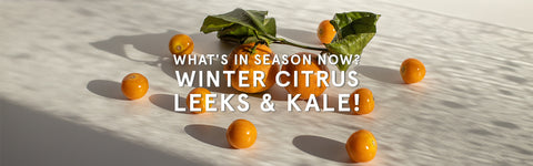 What's in Season Now? Winter Citrus, Leeks & Kale!