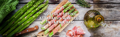 Norfolk Spring Asparagus Wrapped in Parma Ham