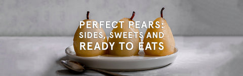 Perfect Pears: Sides, Sweets and Ready to Eats.